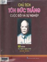 Chủ tịch Tôn Đức Thắng cuộc đời và sự nghiệp : 122 năm kỷ niệm ngày sinh (20/8/1888 - 20/8/2010)
