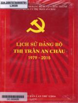 Lịch sử Đảng bộ Thị trấn An Châu 1979 - 2015 / B.s.: Phan Văn Kiến, Nguyễn Thanh Lam, Nguyễn Văn Vũ,..