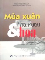Mùa xuân, thơ, rượu và hoa : Tuyển tập thơ, ca cổ, nhạc phổ thơ / Hồ Chí Minh, Trúc Thanh Tâm, Trần Biên Thùy.