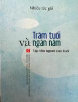 Trăm tuổi và ngàn năm : Tập thơ người cao tuổi / Nguyên Anh, Dương Ái Dân, Lê Huỳnh Diệu
