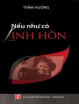 Nếu như có linh hồn : Truyện kí / Trầm Hương