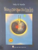 Những chữ qua cầu tâm linh : Tản văn & tiểu luận / Triệu Từ Truyền