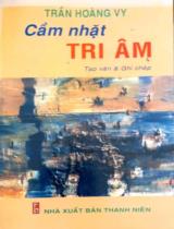 Cầm nhặt tri âm : Tạp văn & ghi chép / Trần Hoàng Vy