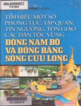 Tìm hiểu một số phong tục, tập quán, tín ngưỡng, tôn giáo, các dân tộc vùng Đông Nam Bộ và Đồng Bằng Sông Cửu Long / B.s.: Đặng Văn Cường (ch.b.), Nguyễn Văn Thiết