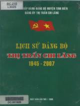 Lịch sử Đảng bộ thị trấn Chi Lăng 1945 - 2007 / B.s.: Nguyễn Thanh Niên, Huỳnh Hữu Phúc, Trần Quyết Thắng