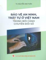 Bảo vệ an ninh, trật tự ở Việt Nam trong bối cảnh chuyển đổi số / Nguyễn Anh Tuấn