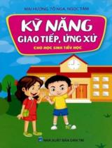 Kỹ năng giao tiếp, ứng xử cho học sinh tiểu học / Mai Hương, Tố Nga, Ngọc Tâm