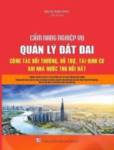 Cẩm nang nghiệp vụ quản lý đất đai - Công tác bồi thường, hỗ trợ, tái định cư khi Nhà nước thu hồi đất / Bích Phương hệ thống