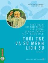 Chủ tịch Hồ Chí Minh với cuộc hành trình của thời đại: Tuổi trẻ và sứ mệnh lịch sử / Sưu tầm, biên soạn: Vũ Kim Yến