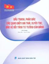 Đấu tranh, phản bác các quan điểm sai trái, xuyên tạc, bảo vệ nền tảng tư tưởng của Đảng / Chí Trung s.t., tuyển chọn