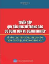 Tuyển tập Quy tắc ứng xử trong các cơ quan, đơn vị, doanh nghiệp : Kỹ năng giao tiếp giúp bạn thành công trong công việc, cuộc sống hàng ngày / Bích Phương hệ thống