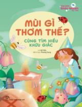 Mùi gì thơm thế? - Cùng tìm hiểu khứu giác / Lời : Hà Triều ; Minh họa: Phương Dung