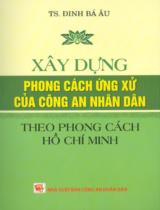 Xây dựng phong cách ứng xử của công an nhân dân theo phong cách Hồ Chí Minh / Đinh Bá Âu