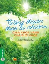 Sống thuận theo tự nhiên  - Chìa khoá vàng của sức khoẻ / Nguyễn Khiêm