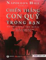 Chiến thắng con quỷ trong bạn : Một cuộc đấu trí giành lấy bí mật của tự do và thành công : Phiên bản mới / Napoleon Hill ; Xuân Huy dịch