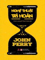 Nghệ thuật trì hoãn / John Perry ; Dịch: Chính Lương, Thanh Xuân