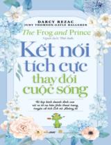 Kết nối tích cực thay đổi cuộc sống = The frog and prince : Bí kíp kinh doanh đỉnh cao rút ra từ nụ hôn thần thoại trong truyện cổ tích Ếch và Hoàng tử / Darcy Rezac ; Thế Anh dịch