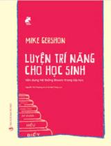 Luyện trí năng cho học sinh : Vận dụng hệ thống Bloom trong lớp học / Mike Gershon ; Dịch: Nguyễn Thị Phương, Lê Hà Mai Trang ; Hoàng Hưng h.đ