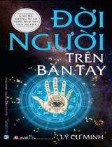 Đời người trên bàn tay : Giải mã những bí ẩn trên bàn tay con người / Lý Cư Minh ; Dịch: Khôi Nguyên, Nhân Thảo