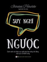 Suy nghĩ ngược : Cuốn sách cải thiện suy nghĩ giúp bạn sống chủ động, tích cực và thành công / Shiratori Haruhiko ; Yên Châu dịch