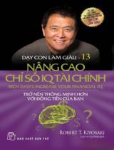 Dạy con làm giàu / Robert T. Kiyosaki ; Lâm Vũ Gia Minh dịch . T.13 , Nâng cao chỉ số IQ tài chính = Rich dad's increase your financial IQ : Trở nên thông minh hơn với đồng tiền của bạn