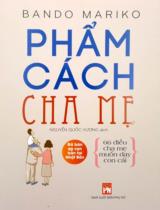 Phẩm cách cha mẹ : 66 điều cha mẹ muốn dạy con cái / Bando Mariko ; Nguyễn Quốc Vương dịch