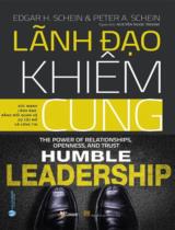 Lãnh đạo khiêm cung : Sức mạnh lãnh đạo bằng mối quan hệ, sự cởi mở và lòng tin / Edgar H. Schein, Peter A. Schein ; Nguyễn Ngọc Thanh dịch
