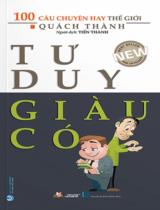 100 câu chuyện hay thế giới - Tư duy giàu có / Quách Thàng sưu tầm ; Tiến thành dịch