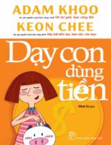 Dạy con dùng tiền / Adam Khoo, Keon Chee ; Minh Tú dịch