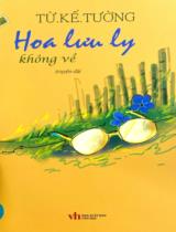 Hoa lưu ly không về : Truyện dài / Từ Kế Tường