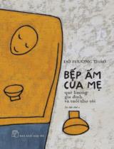 Bếp ấm của mẹ : Quê hương, gia đình và tuổi thơ tôi / Đỗ Phương Thảo