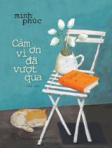 Cảm ơn vì đã vượt qua : Tản văn / Minh Phúc