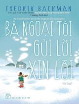 Bà ngoại tôi gửi lời xin lỗi : Tiểu thuyết / Fredrik Backman ; Hoàng Anh dịch