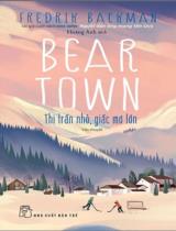 Beartown - Thị trấn nhỏ, giấc mơ lớn : Tiểu thuyết / Fredrik Backman ; Hoàng Anh dịch