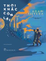 Thời khắc còn lại = They both die at the end / Adam Silvera ; Serena Dang dịch