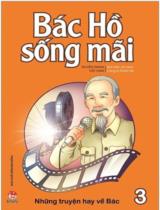 Bác Hồ sống mãi: Những truyện hay về Bác : Truyện tranh / Kịch bản, tranh: Công ty Phan Thị . T.3