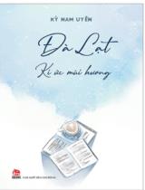 Đà Lạt Kí ức mùi hương / Kỳ Nam Uyên