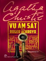 Vụ ám sát ông Roger Ackroyd = The murder of Roger Ackroyd / Agatha Christie ; Nhung Nhung dịch