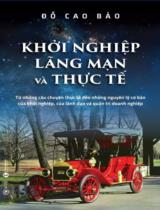 Khởi nghiệp, lãng mạn và thực tế : Từ những câu chuyện thực tế đến những nguyên lý cơ bản của khởi nghiệp, của lãnh đạo và quản trị doanh nghiệp / Đỗ Cao Bảo