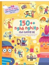 150++ nghề nghiệp cho tương lai : Với 14 lĩnh vực đa dạng, giúp hướng nghiệp cho trẻ / Pavla Hanáčková, Hana Mokrošová, Helena Haraštová ; Minh hoạ: Elena Pokaleva ; Thu Trang dịch