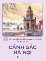 Kể chuyện Thăng Long - Hà Nội: Cảnh sắc Hà Nội / B.s.: Nguyễn Dịu Hương, Ngô Thị Quý ; Minh hoạ: Tạ Huy Long