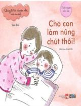 Cho con làm nũng chút thôi! : Thói quen của bé / Sao Bùi ; Minh họa: Khánh Chi