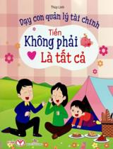 Dạy con quản lý tài chính - Tiền không phải là tất cả / Thùy Linh