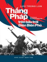 Thắng Pháp trên bầu trời Điện Biên Phủ : Với Lời tựa của Đại tướng Võ Nguyên Giáp / Lưu Trọng Lân