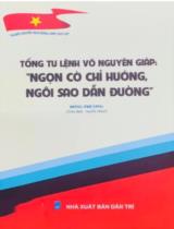 Tổng tư lệnh Võ Nguyên Giáp: "Ngọn cờ chỉ hướng, ngôi sao dẫn đường" / Đông Phương s.t., tuyển chọn