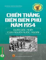 Chiến thắng Điện Biên Phủ năm 1954 dưới góc nhìn của người nước ngoài / Hoàng Anh, Vũ Lân, Minh Hạnh,...