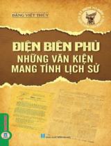 Điện Biên Phủ - Những văn kiện mang tính lịch sử / Đặng Việt Thủy s.t., tuyển chọn