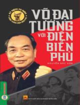 Võ Đại tướng với Điện Biên Phủ : Tập ký sự / Nguyễn Bắc Sơn