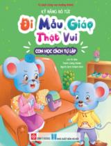 Kỹ năng bỏ tủi, đi mẫu giáo thật vui - Con học cách tự lập / Lời: Mi Jika ; Tranh: Liang Ximan ; Khánh Bình dịch