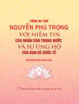 Tổng Bí thư Nguyễn Phú Trọng với niềm tin của nhân dân trong nước và sự ủng hộ của bạn bè quốc tế / Nguyễn Văn Thiêng, Quang Hiệu, Đinh Xuân Dũng... ; Báo Nhân dân tuyển chọn